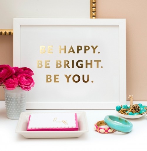 Be happy. Be bright. Be you.