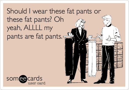 Fat-Pants