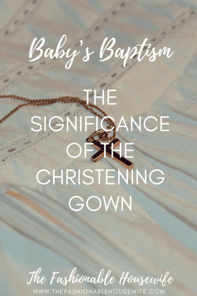 Baby's Baptism: The Significance of the Christening Gown