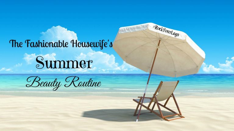 The Fashionable Housewife’s Summer Beauty Routine
