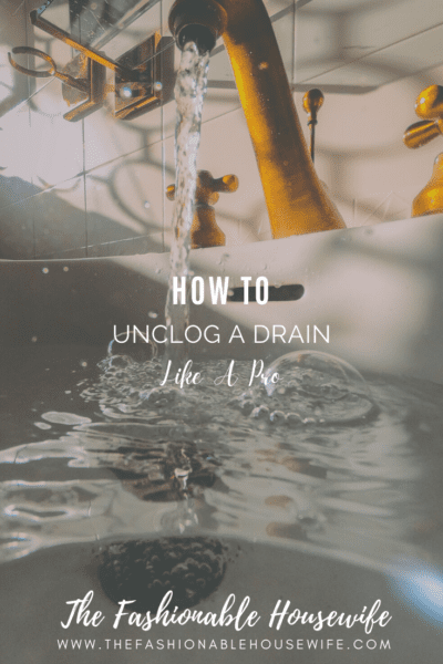 How To Unclog a Drain Like A Pro