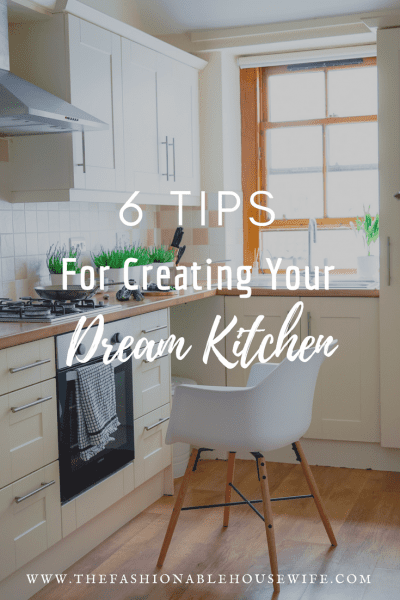 6 Tips For Creating Your Dream Kitchen