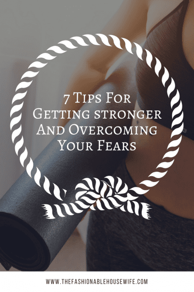 7 tips for getting stronger and overcoming your fears