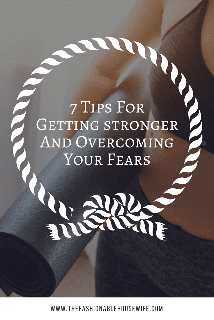 7 tips for getting stronger and overcoming your fears