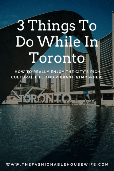 3 Things To Do While In Toronto