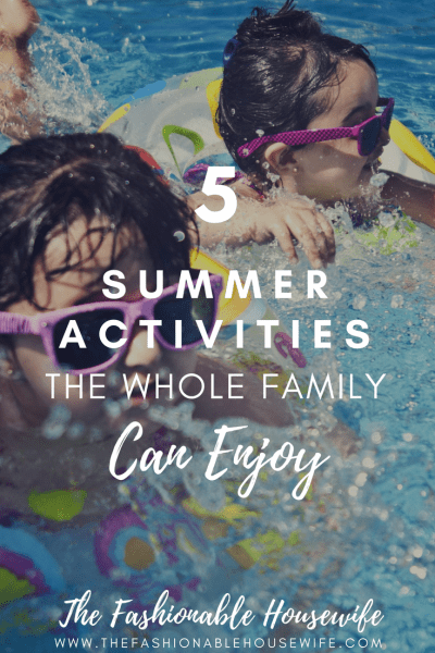5 Summer Activities The Whole Family Can Enjoy