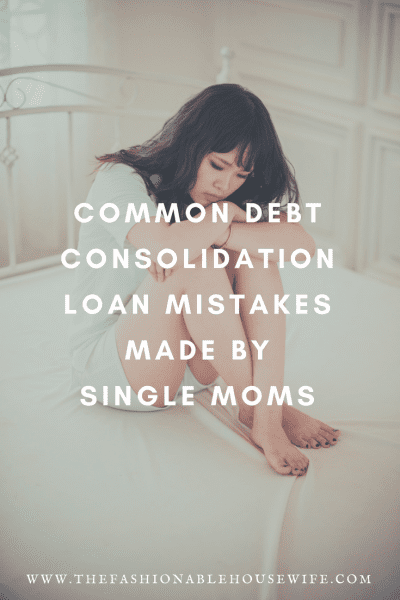 Common Debt Consolidation Loan Mistakes Made by Single Moms