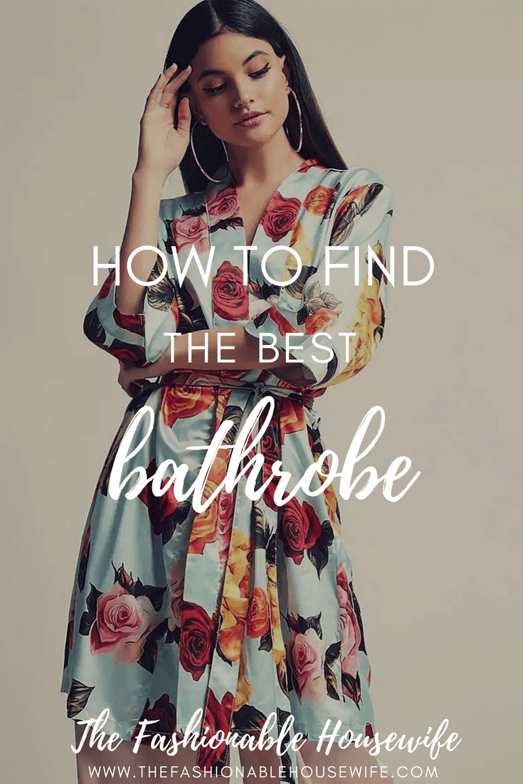 How To Find The Best Bathrobe • The Fashionable Housewife