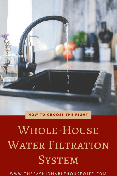 How to Choose the Right Whole-House Water Filtration System