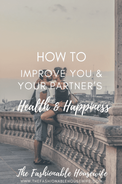 How to Improve Both You & Your Partner’s Health and Happiness