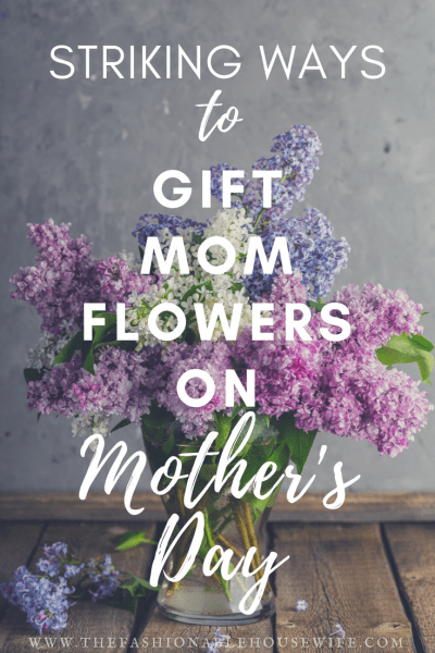 Striking Ways To Gift Mom Flowers on Mother’s Day