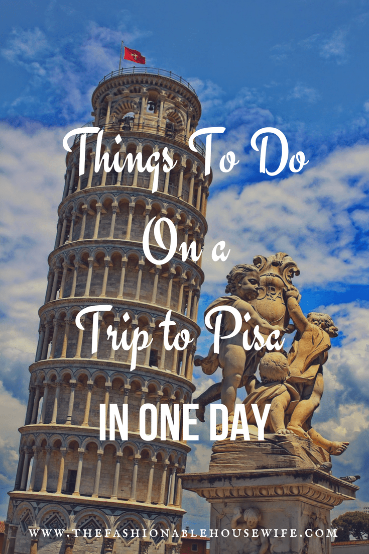 Things To Do On a Trip to Pisa In One Day