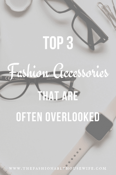 Top 3 Fashion Accessories That Are Often Overlooked