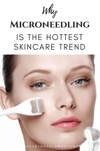Why Microneedling Is The Hottest Skincare Trend