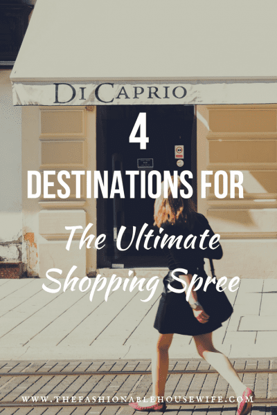 4 Destinations For The Ultimate Shopping Spree