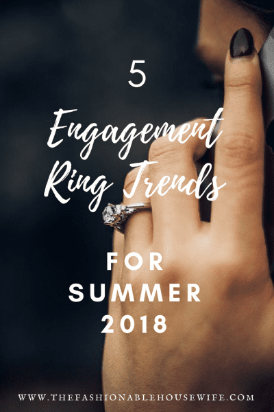 5 Engagement Ring Trends For Summer 2018