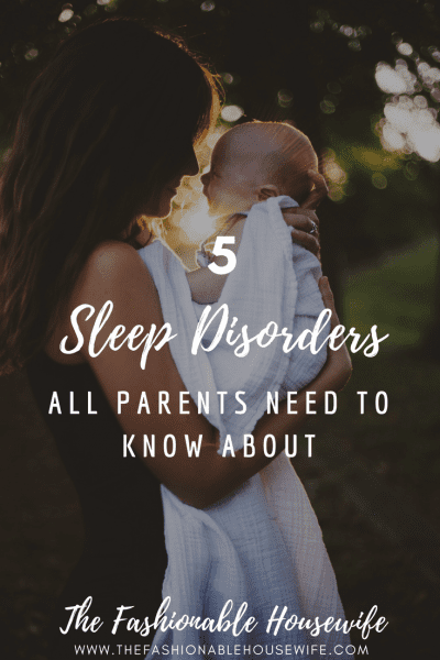 5 Sleep Disorders All Parents Need To Know About