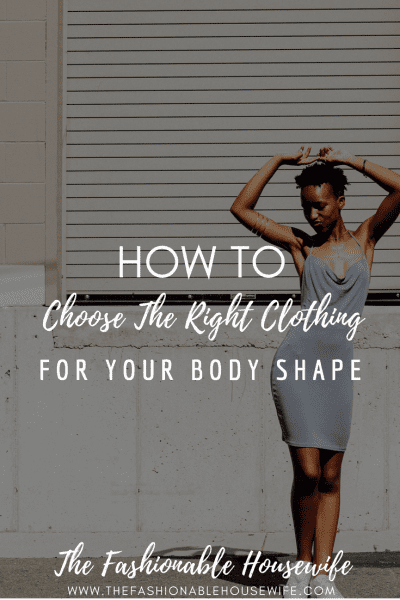 How To Choose The Right Clothing For Your Body Shape