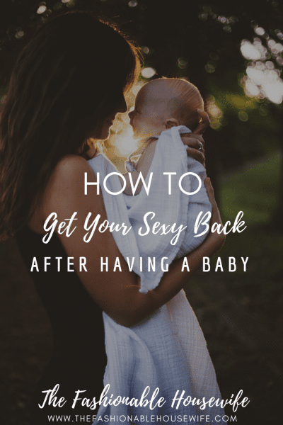 How To Get Your Sexy Back After Having a Baby