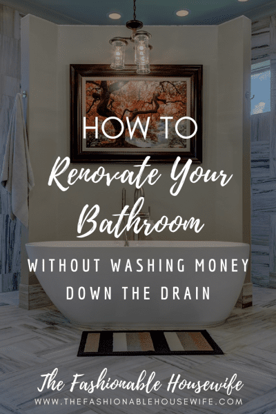 How To Renovate Your Bathroom Without Washing Money Down The Drain