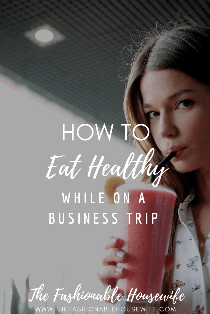How to Eat Healthy While on a Business Trip