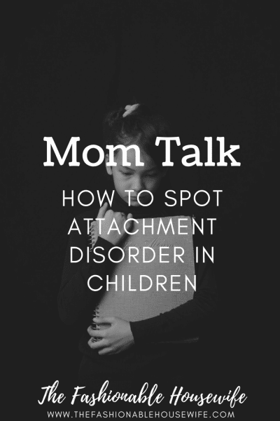 How to Spot Attachment Disorder In Children