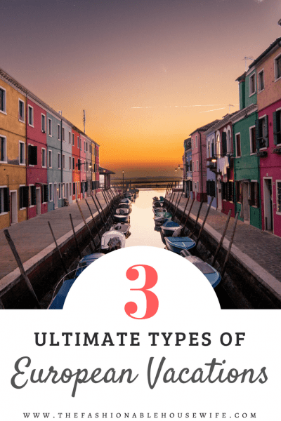 3 Ultimate Types of European Vacations