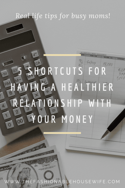 5 Shortcuts For Having A Healthier Relationship With Your Money