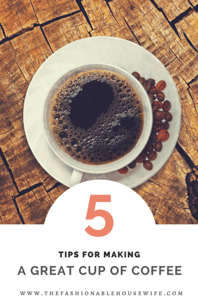 5 Tips For Making A Great Cup Of Coffee At Home