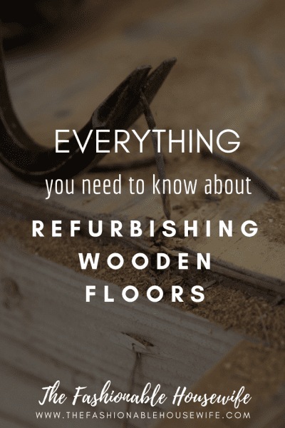 Everything You Need To Know About Refurbishing Wooden Floors
