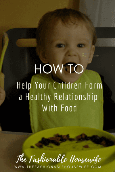 How To Help Your Children Form a Healthy Relationship With Food