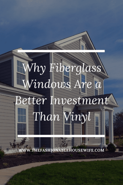 Why Fiberglass Windows Are a Better Investment Than Vinyl