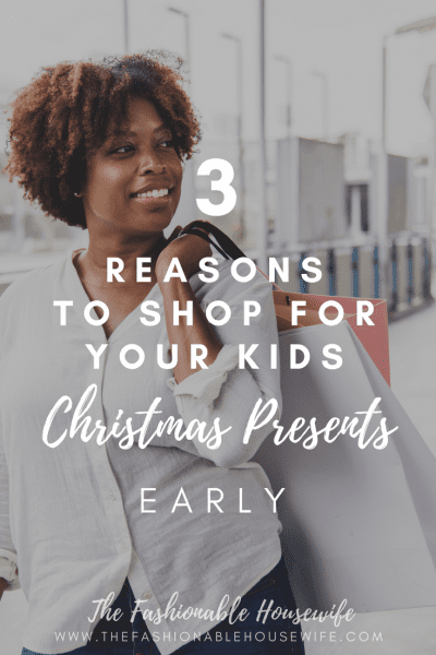3 Reasons To Shop For Your Kids Christmas Presents Early