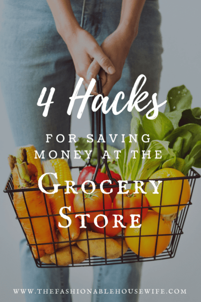 4 Hacks For Saving Money At The Grocery Store