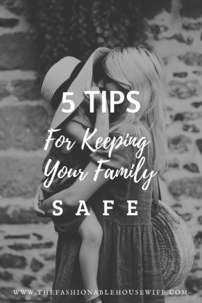 5 Tips For Keeping Your Family Safe