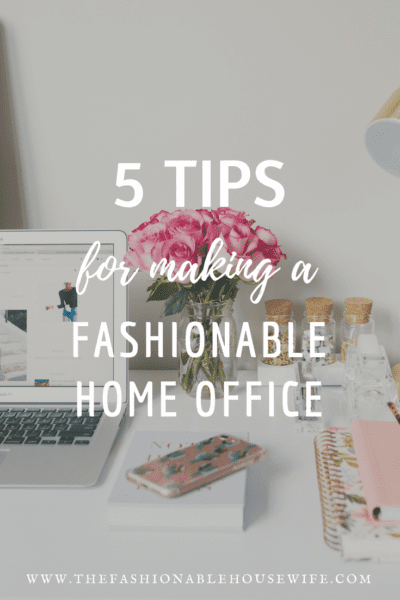 5 Tips For Making A Fashionable Home Office