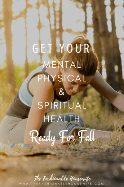 Get Your Mental, Physical, & Spiritual Health Ready For Fall