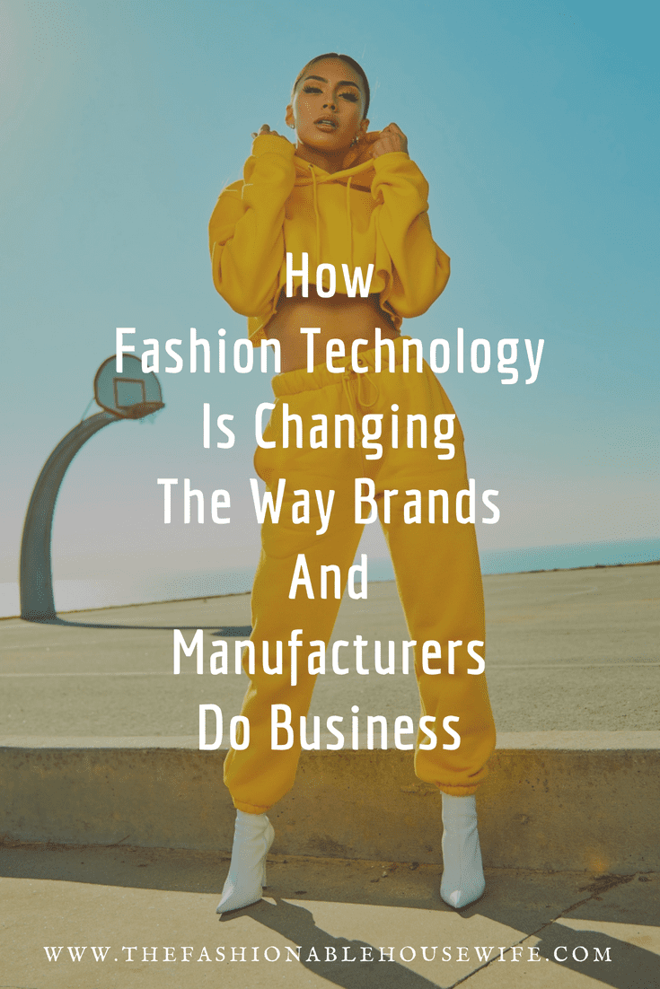 How Fashion Technology Is Changing The Way Brands And Manufacturers Do Business