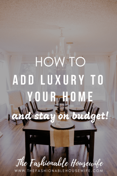How To Add Luxury To Your Home And Stay On Budget