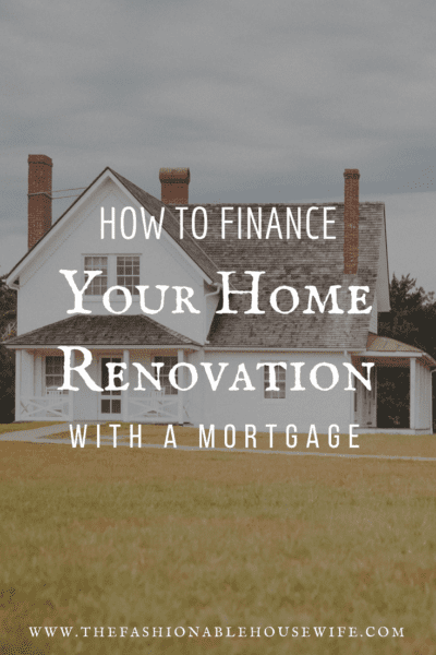 How To Finance Your Home Renovation With A Mortgage