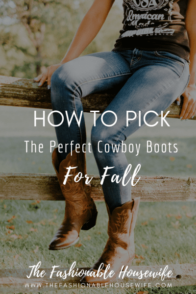 How to Pick the Perfect Cowboy Boots For Fall