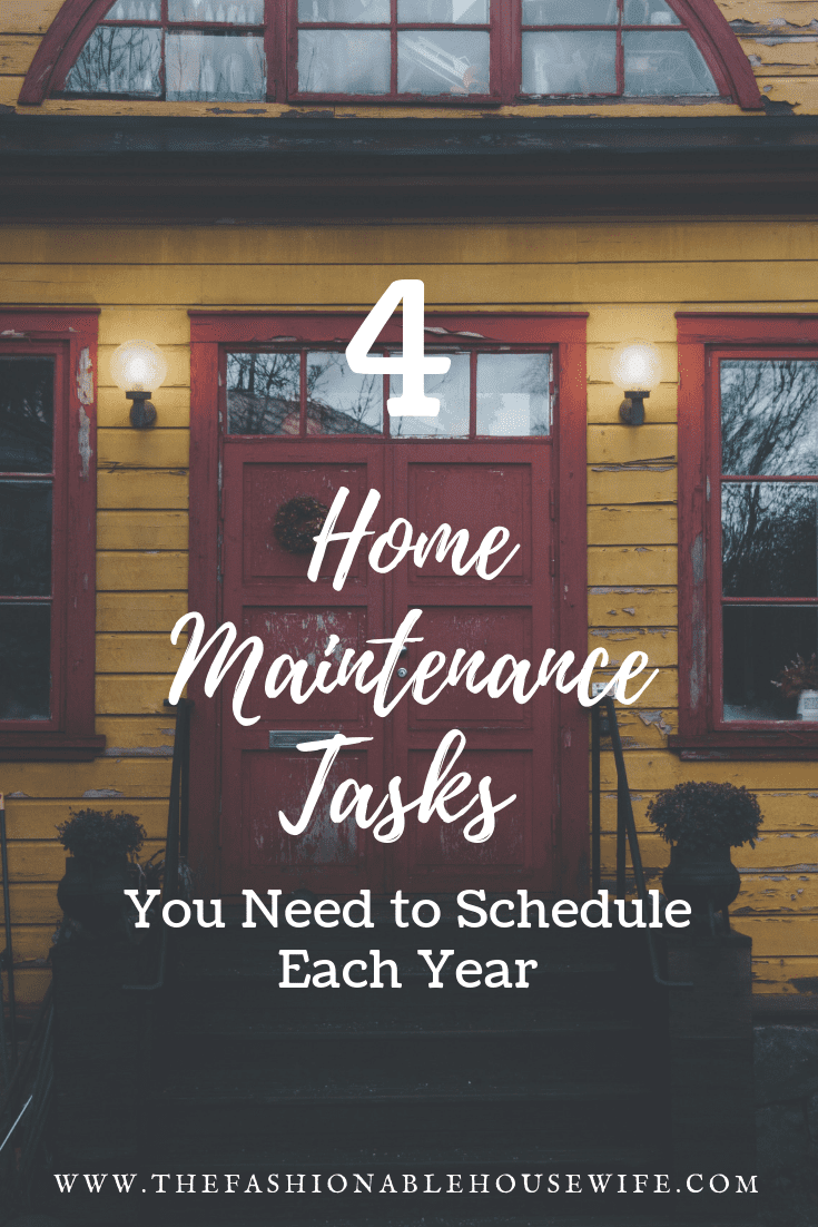 4 Home Maintenance Tasks You Need to Schedule Each Year
