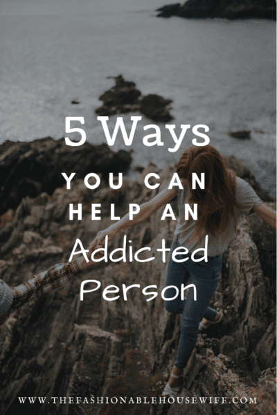 5 Ways You Can Help An Addicted Person