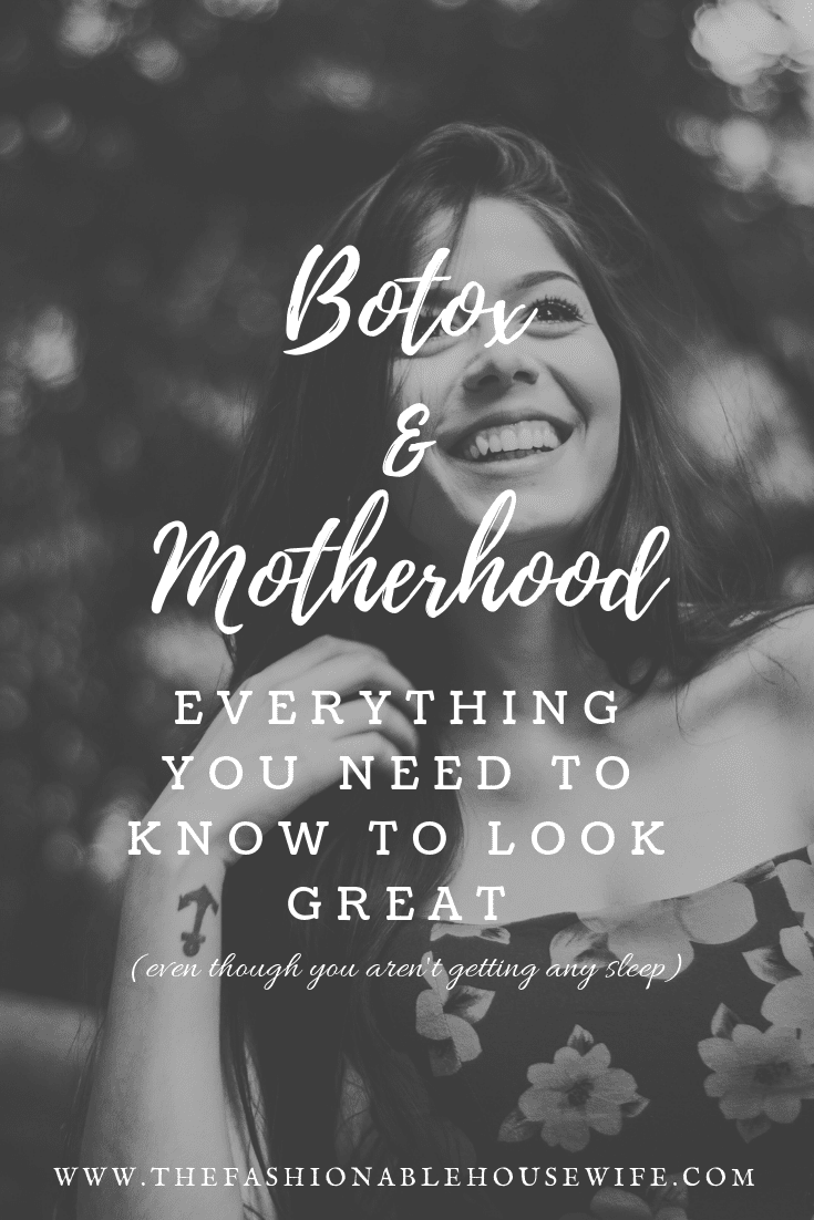 Botox and Motherhood: Everything You Need to Know? To Look Great
