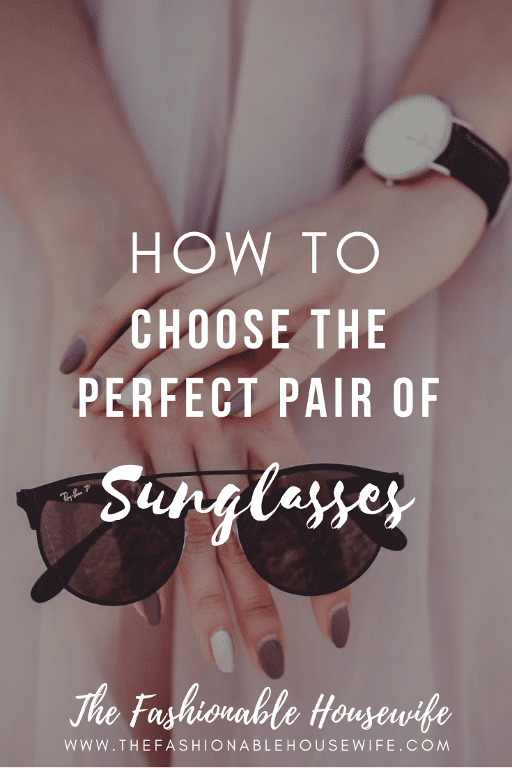 How To Choose The Perfect Pair of Sunglasses