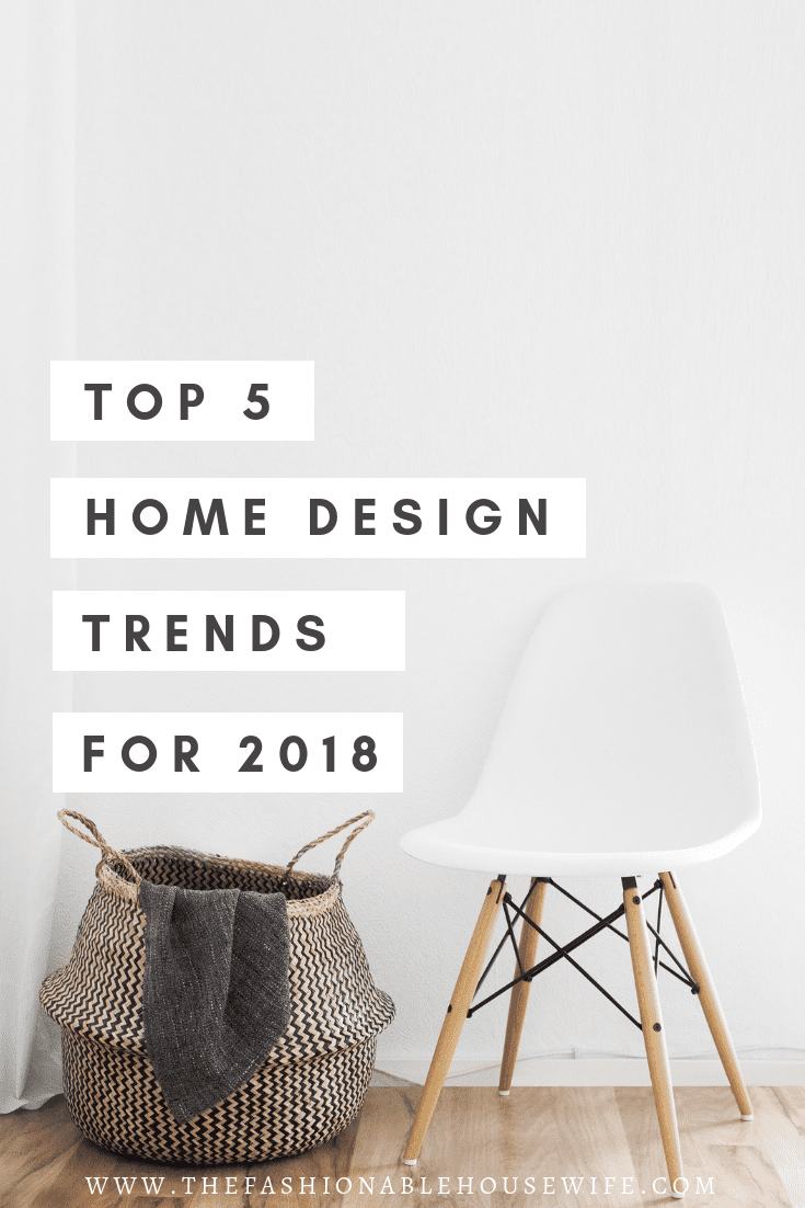 Top 5 Home Design Trends for 2018