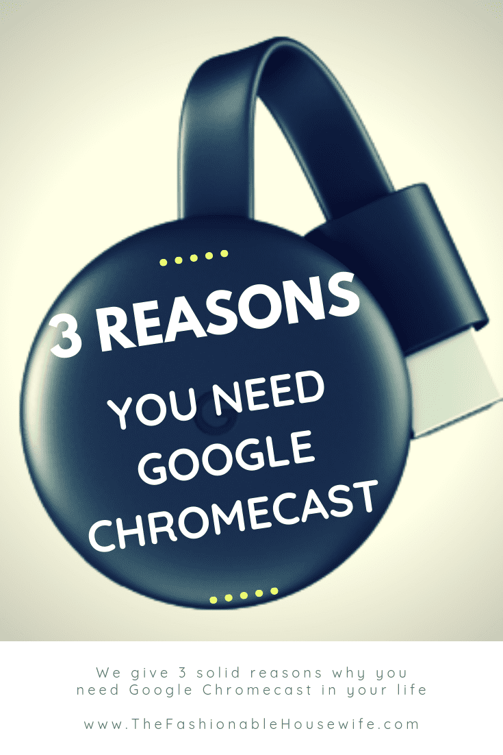 3 Reasons You Need Google Chromecast