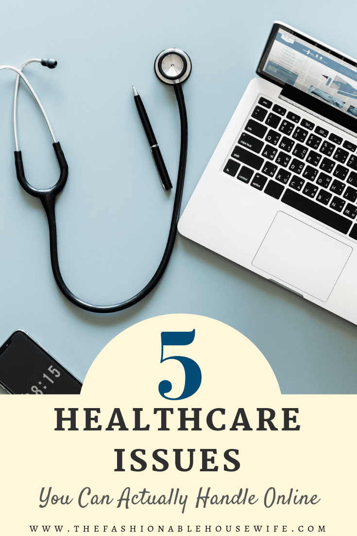 5 Healthcare Issues You Can Actually Handle Online