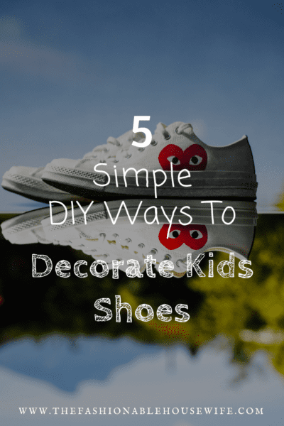 5 Simple DIY Ways To Decorate Kids Shoes