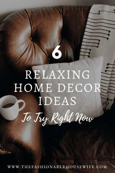 6 Relaxing Home Decor Ideas To Try Right Now